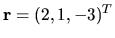 $ {\bf r } = (2, 1, -3)^T $