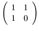 $
\left(
\begin{array}{rr}
1 & 1 \\
1 & 0
\end{array} \right)
$