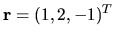 $ {\bf r }=(1, 2, -1)^T$