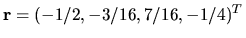 $ {\bf r }=(-1/2, -3/16, 7/16, -1/4)^T$