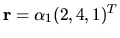 $ {\bf r }= \alpha _1(2, 4, 1)^T$