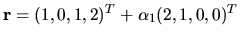 $ {\bf r }=(1, 0, 1, 2)^T + \alpha _1(2, 1, 0, 0)^T$