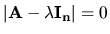 $\vert{\bf A - \lambda I_n}\vert = 0$