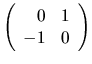 $
\left(
\begin{array}{rr}
0 & 1 \\
-1 & 0
\end{array}\right)
$