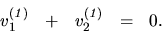 \begin{displaymath}
\begin{array}{rrrrr}
v_1^{(\it 1)} & + & v_2^{(\it 1)} & = & 0. \\
\end{array}\end{displaymath}