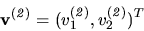 \begin{displaymath}
{
{\bf v^{(\it 2)}} = (v_1^{(\it 2)} , v_2^{(\it 2)})^T
}
\end{displaymath}