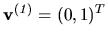 $ {\bf v^{(\it 1)}} = (0,
1)^T$