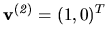 ${\bf v^{(\it 2)}} = (1, 0)^T$