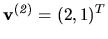 $ {\bf v^{(\it 2)}} = (2, 1)^T$