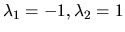 $\lambda_1 = -1, \lambda_2 = 1 $