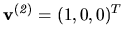 $ {\bf v^{(\it 2)}} = (1, 0, 0)^T$