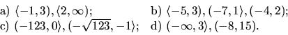 \begin{displaymath}
\begin{array}{ll}
\hbox{a) } \langle -1,3), \langle 2, \inft...
...angle ; &
\hbox{d) } (-\infty, 3\rangle , (-8, 15).
\end{array}\end{displaymath}