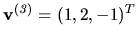 $ {\bf v^{(\it 3)}} = (1, 2, -1)^T$