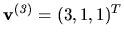 $ {\bf v^{(\it 3)}} = (3, 1, 1)^T$