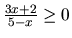 $\frac{3x+2}{5-x} \ge 0$