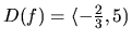 $D(f)=\langle-\frac23,5)$