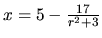 $x = 5 - \frac{17}{r^2+3}$