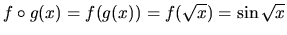 $f \circ g(x) = f(g(x)) = f(\sqrt{x}) =
\sin{\sqrt{x}}$