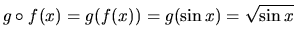 $g \circ f(x) = g(f(x)) = g(\sin x) =
\sqrt{\sin x}$