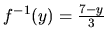 $f^{-1}(y) = \frac{7-y}{3}$