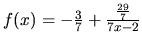 $f(x)=-\frac37 + \frac{\frac{29}{7}}{7x-2}$