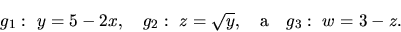 \begin{displaymath}
g_1:\ y = 5-2x,\quad g_2:\ z = \sqrt{y},\quad {\mathrm a}
\quad g_3:\ w = 3 - z.
\end{displaymath}