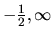 $-\frac12,\infty$