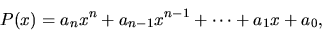 \begin{displaymath}
P(x)=a_nx^n + a_{n-1}x^{n-1} + \cdots + a_1x + a_0,
\end{displaymath}