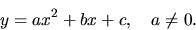 \begin{displaymath}y=ax^2+bx+c,\ \ \ a \neq 0.\end{displaymath}