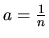 $a=\frac{1}{n}$