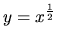 $y=x^{\frac 12}$