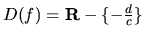 $D(f) = {\bf R}-\{-\frac{d}{c}\}$