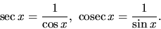 \begin{displaymath}
\sec x = \frac{1}{\cos x},\ \mbox{cosec}\,x = \frac{1}{\sin x}.
\end{displaymath}