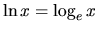 $\ln x = \log_e x$