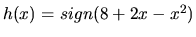 $h(x)=sign(8+2x-x^2)$