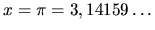 $x = \pi = 3,14159 \dots$