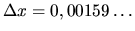 $ \Delta x = 0,00159 \dots$