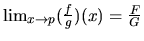 $\lim_{x \rightarrow p} (\frac{f}{g})(x) = \frac{F}{G}$