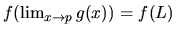 $f(\lim_{x \rightarrow p}g(x))
= f(L)$