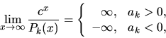 \begin{displaymath}
\lim_{x \rightarrow \infty}\frac{c^x}{P_{k}(x)} =
\left \{...
...infty, & a_k > 0, \\
-\infty, & a_k < 0,
\end{array}\right.
\end{displaymath}