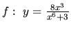 $f:\ y = \frac{8x^3}{x^6+3}$