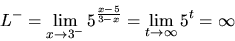 \begin{displaymath}
L^- = \lim_{x \rightarrow 3^-}5^{\frac{x-5}{3-x}} =
\lim_{t \rightarrow \infty}5^t = \infty
\end{displaymath}