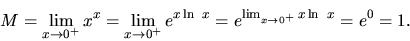 \begin{displaymath}
M = \lim_{x \rightarrow 0^+}x^x =
\lim_{x \rightarrow 0^+}e^{x\ln\ x} =
e^{\lim_{x \rightarrow 0^+}x\ln\ x} = e^0 = 1.
\end{displaymath}