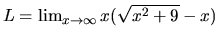 $L = \lim_{x \rightarrow \infty}x(\sqrt{x^2+9}-x)$