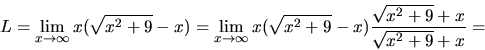 \begin{displaymath}L = \lim_{x \rightarrow \infty}x(\sqrt{x^2+9}-x)
= \lim_{x \r...
...infty}x(\sqrt{x^2+9}-x)
\frac{\sqrt{x^2+9}+x}{\sqrt{x^2+9}+x} =\end{displaymath}