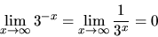 \begin{displaymath}
\lim_{x \rightarrow \infty}3^{-x} =
\lim_{x \rightarrow \infty}\frac{1}{3^x} = 0
\end{displaymath}