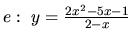 $e:\ y = \frac{2x^2-5x-1}{2-x}$