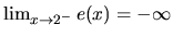 $\lim_{x \rightarrow 2^-}e(x) = -\infty$