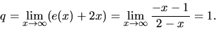 \begin{displaymath}
q = \lim_{x \rightarrow \infty}(e(x)+2x) =
\lim_{x \rightarrow \infty}\frac{-x-1}{2-x} = 1.
\end{displaymath}