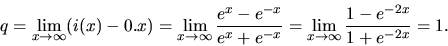 \begin{displaymath}
q = \lim_{x \rightarrow \infty}(i(x)-0.x) =
\lim_{x \right...
...=
\lim_{x \rightarrow \infty}\frac{1-e^{-2x}}{1+e^{-2x}} = 1.
\end{displaymath}